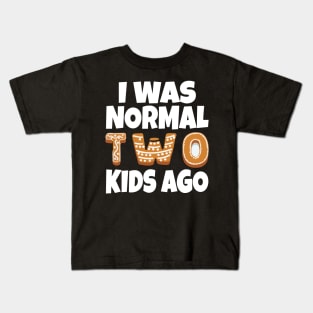 I Was Normal Two Kids Ago Kids T-Shirt